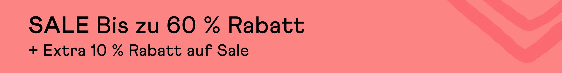 SALE. Bis zu 60 % Rabatt. + Extra 10 % Rabatt auf Sale